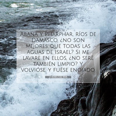 Picture 07 - 2 Reyes 5:12 RVA - Abana y Pharphar, ríos de Damasco, ¿no son - Bible Verse Picture