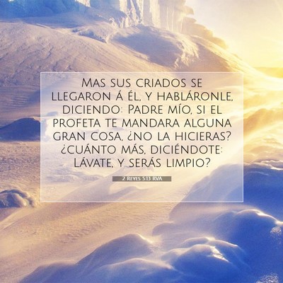 Picture 07 - 2 Reyes 5:13 RVA - Mas sus criados se llegaron á él, y - Bible Verse Picture
