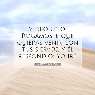 Picture 07 - 2 Reyes 6:3 RVA - Y dijo uno: Rogámoste que quieras venir con tus - Bible Verse Picture