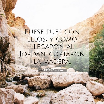 Picture 07 - 2 Reyes 6:4 RVA - Fuése pues con ellos; y como llegaron al - Bible Verse Picture