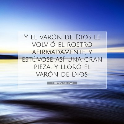 Picture 07 - 2 Reyes 8:11 RVA - Y el varón de Dios le volvió el rostro - Bible Verse Picture