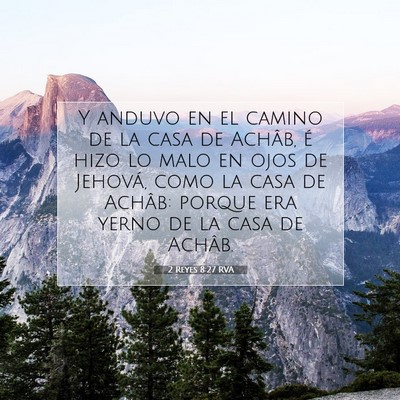 Picture 07 - 2 Reyes 8:27 RVA - Y anduvo en el camino de la casa de Achâb, é - Bible Verse Picture