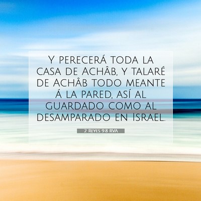 Picture 07 - 2 Reyes 9:8 RVA - Y perecerá toda la casa de Achâb, y talaré de - Bible Verse Picture