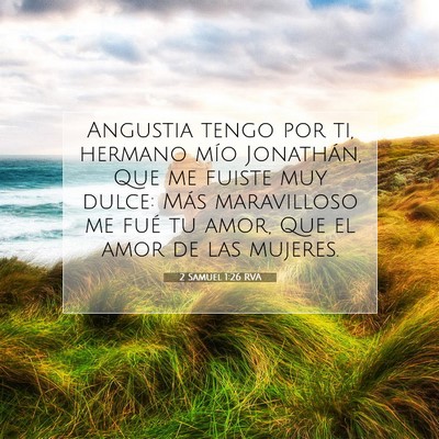Picture 07 - 2 Samuel 1:26 RVA - Angustia tengo por ti, hermano mío Jonathán, - Bible Verse Picture