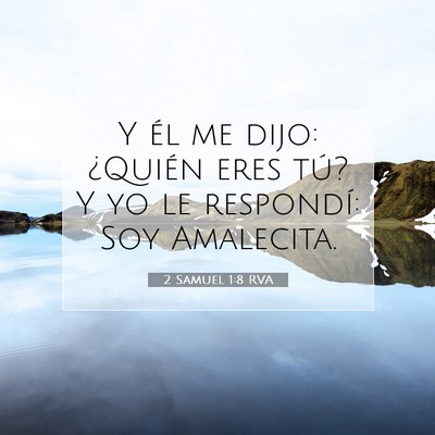 Picture 07 - 2 Samuel 1:8 RVA - Y él me dijo: ¿Quién eres tú? Y yo le - Bible Verse Picture