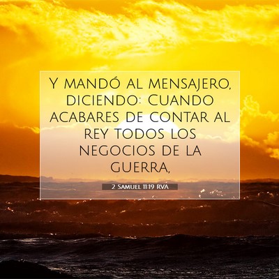 Picture 07 - 2 Samuel 11:19 RVA - Y mandó al mensajero, diciendo: Cuando acabares - Bible Verse Picture