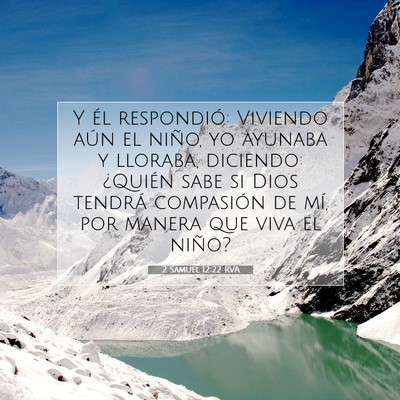 Picture 07 - 2 Samuel 12:22 RVA - Y él respondió: Viviendo aún el niño, yo - Bible Verse Picture