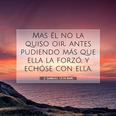 Picture 07 - 2 Samuel 13:14 RVA - Mas él no la quiso oir; antes pudiendo más que - Bible Verse Picture