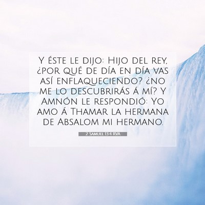 Picture 07 - 2 Samuel 13:4 RVA - Y éste le dijo: Hijo del rey, ¿por qué de día - Bible Verse Picture