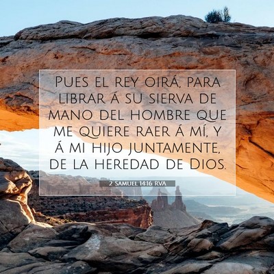 Picture 07 - 2 Samuel 14:16 RVA - Pues el rey oirá, para librar á su sierva de - Bible Verse Picture