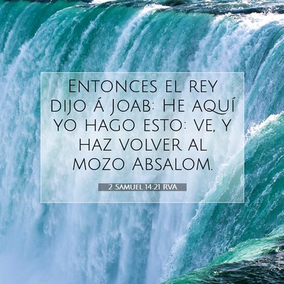 Picture 07 - 2 Samuel 14:21 RVA - Entonces el rey dijo á Joab: He aquí yo hago - Bible Verse Picture
