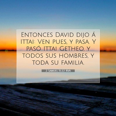 Picture 07 - 2 Samuel 15:22 RVA - Entonces David dijo á Ittai: Ven pues, y pasa. Y - Bible Verse Picture