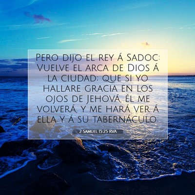 Picture 07 - 2 Samuel 15:25 RVA - Pero dijo el rey á Sadoc: Vuelve el arca de Dios - Bible Verse Picture