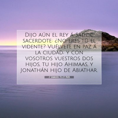 Picture 07 - 2 Samuel 15:27 RVA - Dijo aún el rey á Sadoc sacerdote: ¿No eres - Bible Verse Picture