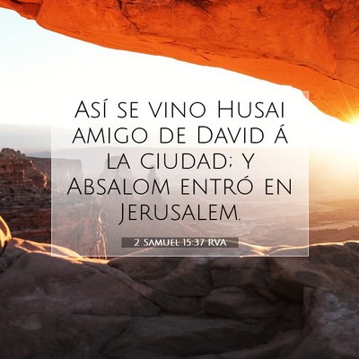 Picture 07 - 2 Samuel 15:37 RVA - Así se vino Husai amigo de David á la ciudad; y - Bible Verse Picture