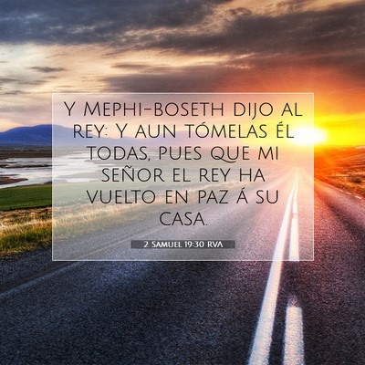 Picture 07 - 2 Samuel 19:30 RVA - Y Mephi-boseth dijo al rey: Y aun tómelas él - Bible Verse Picture