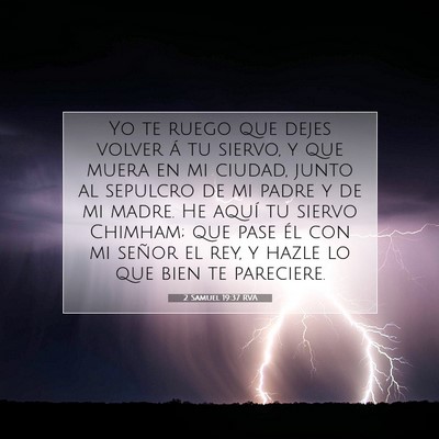 Picture 07 - 2 Samuel 19:37 RVA - Yo te ruego que dejes volver á tu siervo, y que - Bible Verse Picture