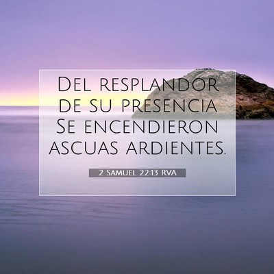 Picture 07 - 2 Samuel 22:13 RVA - Del resplandor de su presencia Se encendieron - Bible Verse Picture