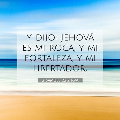 Picture 07 - 2 Samuel 22:2 RVA - Y dijo: Jehová es mi roca, y mi fortaleza, y mi - Bible Verse Picture