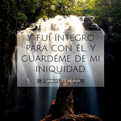 Picture 07 - 2 Samuel 22:24 RVA - Y fuí íntegro para con él, Y guardéme de mi - Bible Verse Picture