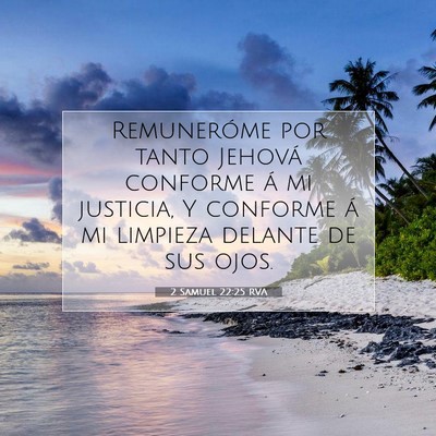 Picture 07 - 2 Samuel 22:25 RVA - Remuneróme por tanto Jehová conforme á mi - Bible Verse Picture