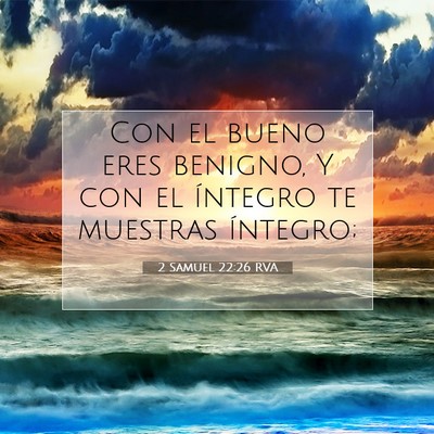 Picture 07 - 2 Samuel 22:26 RVA - Con el bueno eres benigno, Y con el íntegro te - Bible Verse Picture