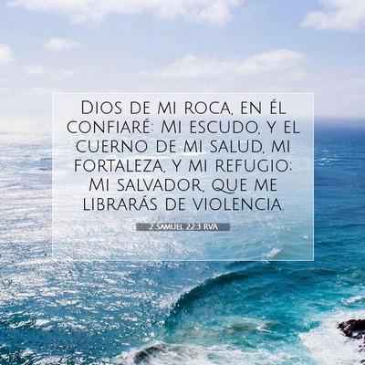 Picture 07 - 2 Samuel 22:3 RVA - Dios de mi roca, en él confiaré: Mi escudo, y - Bible Verse Picture