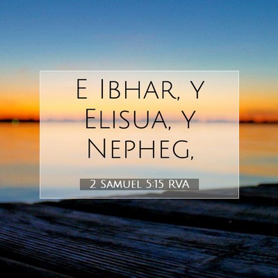 Picture 07 - 2 Samuel 5:15 RVA - E Ibhar, y Elisua, y - Bible Verse Picture