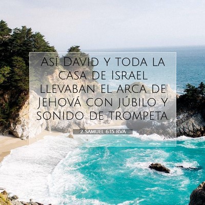 Picture 07 - 2 Samuel 6:15 RVA - Así David y toda la casa de Israel llevaban el - Bible Verse Picture