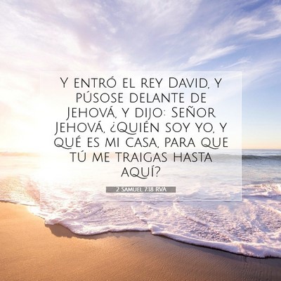 Picture 07 - 2 Samuel 7:18 RVA - Y entró el rey David, y púsose delante de - Bible Verse Picture