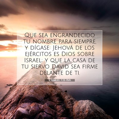 Picture 07 - 2 Samuel 7:26 RVA - Que sea engrandecido tu nombre para siempre, y - Bible Verse Picture