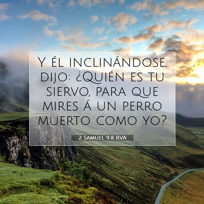 Picture 07 - 2 Samuel 9:8 RVA - Y él inclinándose, dijo: ¿Quién es tu siervo, - Bible Verse Picture