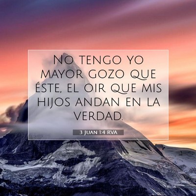 Picture 07 - 3 Juan 1:4 RVA - No tengo yo mayor gozo que éste, el oir que mis - Bible Verse Picture