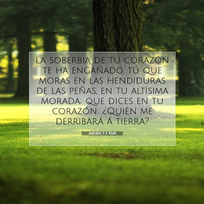 Picture 07 - Abdías 1:3 RVA - La soberbia de tu corazón te ha engañado, tú - Bible Verse Picture