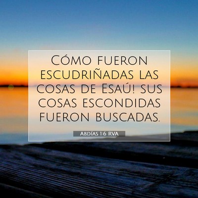 Picture 07 - Abdías 1:6 RVA - Cómo fueron escudriñadas las cosas de Esaú! - Bible Verse Picture