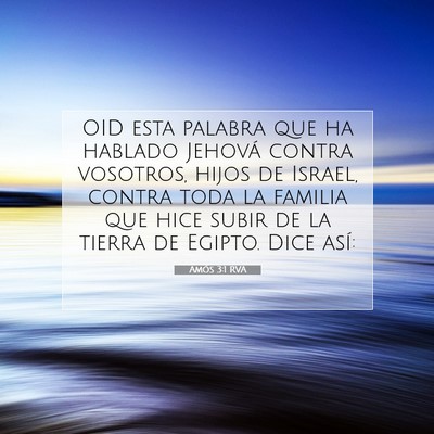 Picture 07 - Amós 3:1 RVA - OID esta palabra que ha hablado Jehová contra - Bible Verse Picture