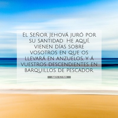Picture 07 - Amós 4:2 RVA - El Señor Jehová juró por su santidad: He - Bible Verse Picture
