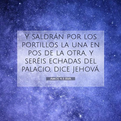 Picture 07 - Amós 4:3 RVA - Y saldrán por los portillos la una en pos de la - Bible Verse Picture