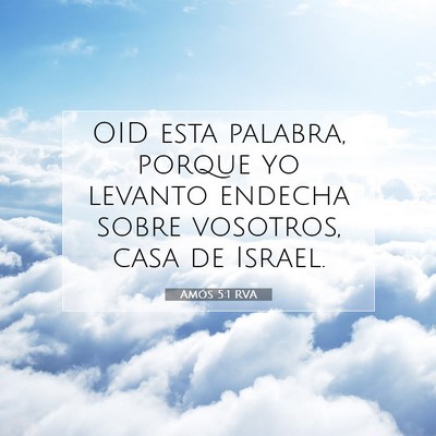Picture 07 - Amós 5:1 RVA - OID esta palabra, porque yo levanto endecha sobre - Bible Verse Picture