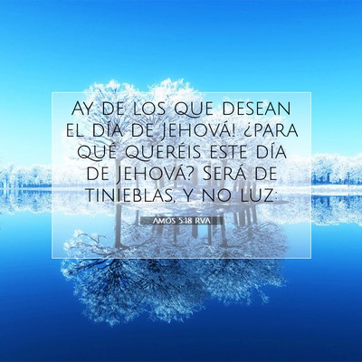 Picture 07 - Amós 5:18 RVA - Ay de los que desean el día de Jehová! ¿para - Bible Verse Picture