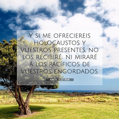 Picture 07 - Amós 5:22 RVA - Y si me ofreciereis holocaustos y vuestros - Bible Verse Picture