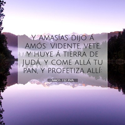 Picture 07 - Amós 7:12 RVA - Y Amasías dijo á Amós: Vidente, vete, y huye - Bible Verse Picture
