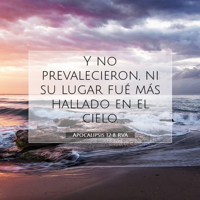 Picture 07 - Apocalipsis 12:8 RVA - Y no prevalecieron, ni su lugar fué más hallado - Bible Verse Picture