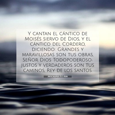 Picture 07 - Apocalipsis 15:3 RVA - Y cantan el cántico de Moisés siervo de Dios, y - Bible Verse Picture