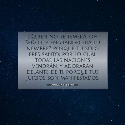Picture 07 - Apocalipsis 15:4 RVA - ¿Quién no te temerá, oh Señor, y - Bible Verse Picture