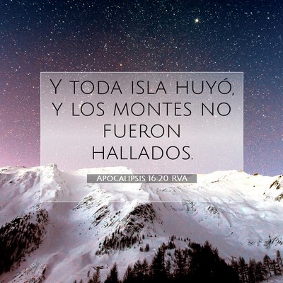 Picture 07 - Apocalipsis 16:20 RVA - Y toda isla huyó, y los montes no fueron - Bible Verse Picture