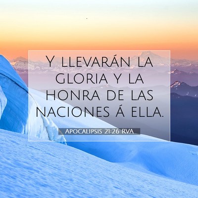 Picture 07 - Apocalipsis 21:26 RVA - Y llevarán la gloria y la honra de las naciones - Bible Verse Picture