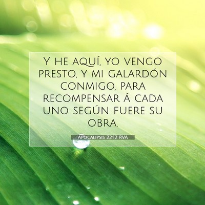 Picture 07 - Apocalipsis 22:12 RVA - Y he aquí, yo vengo presto, y mi galardón - Bible Verse Picture