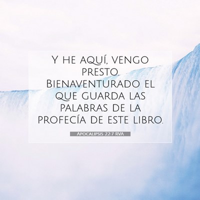 Picture 07 - Apocalipsis 22:7 RVA - Y he aquí, vengo presto. Bienaventurado el que - Bible Verse Picture