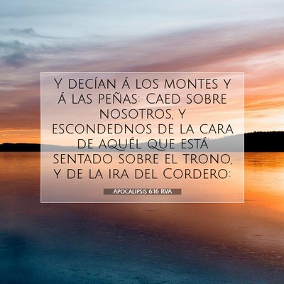 Picture 07 - Apocalipsis 6:16 RVA - Y decían á los montes y á las peñas: Caed - Bible Verse Picture